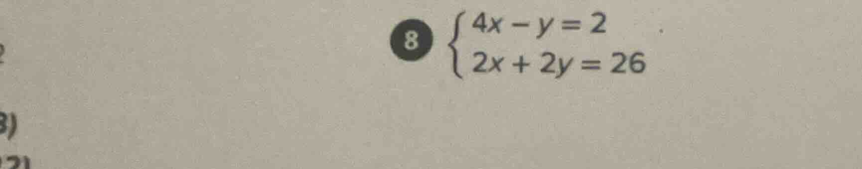 8 \\begin{cases} 4x - y = 2 \\\\ 2x + 2y = 26 \\end{cases}