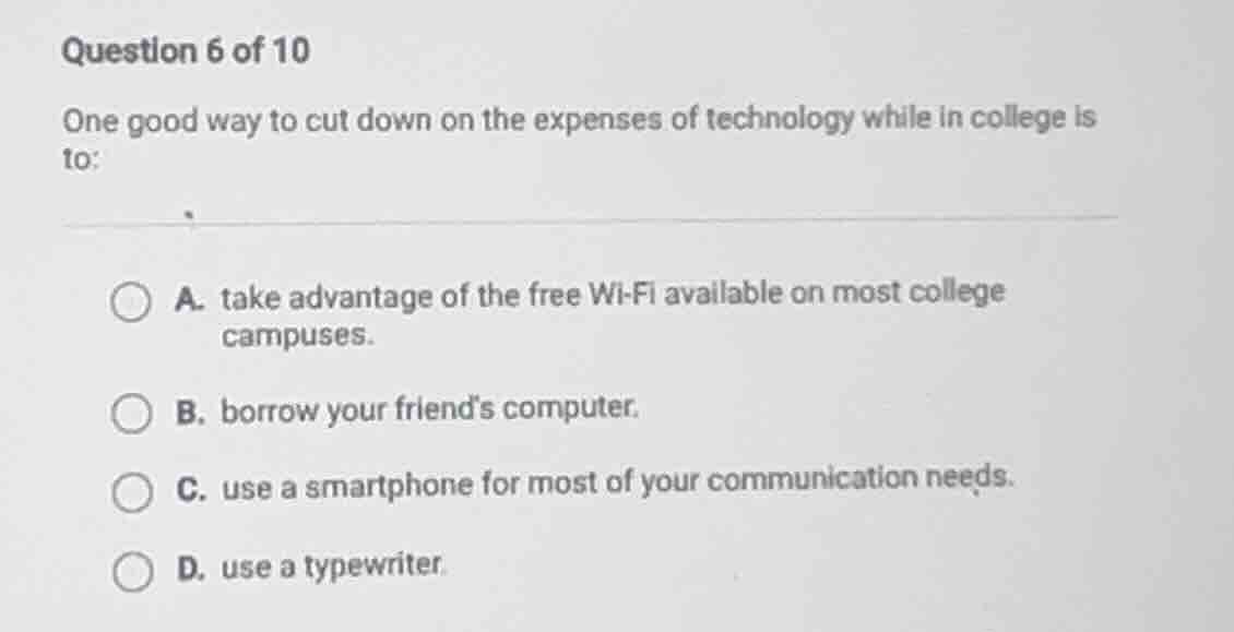 question 6 of 10 one good way to cut down on the expenses of technology…