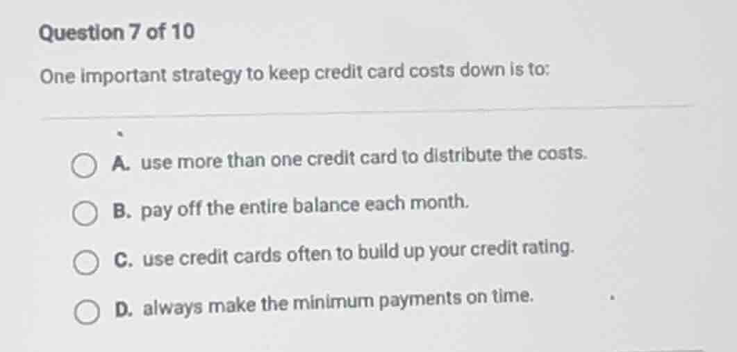 question 7 of 10 one important strategy to keep credit card costs down …