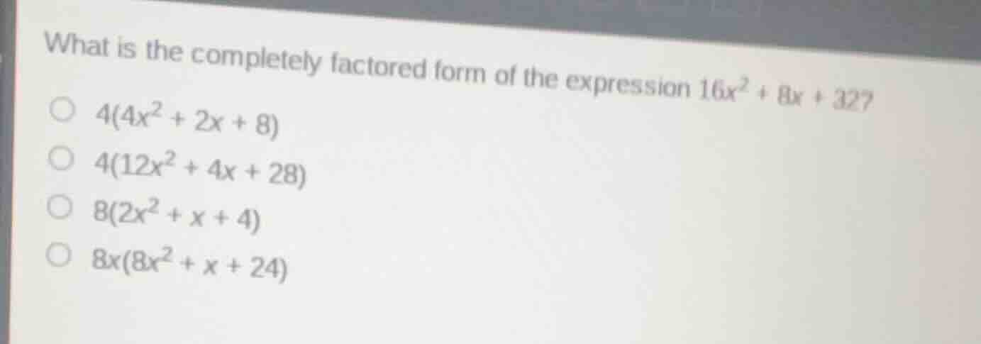 what is the completely factored form of the expression $16x^2 + 8x + 32…