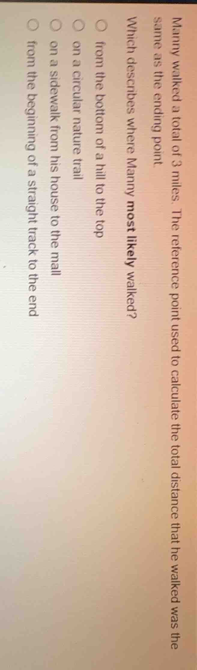 manny walked a total of 3 miles. the reference point used to calculate …