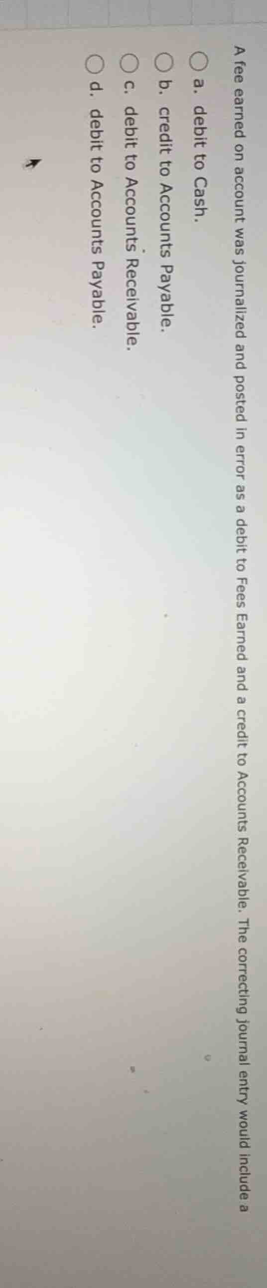 a fee earned on account was journalized and posted in error as a debit …