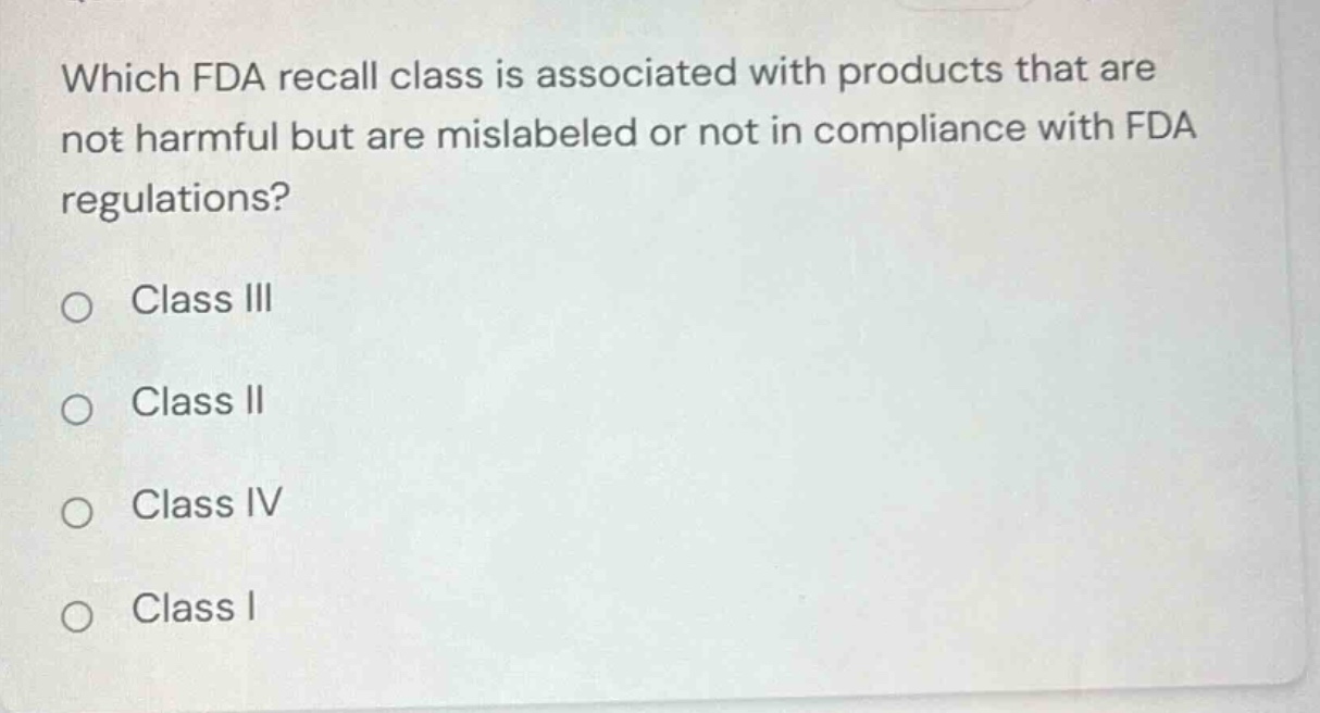 which fda recall class is associated with products that are not harmful…