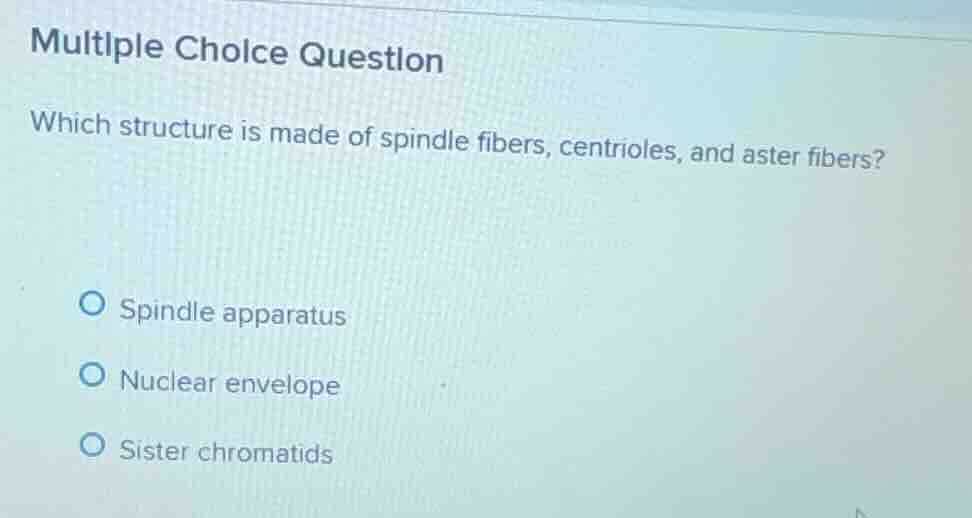 multiple choice question which structure is made of spindle fibers, cen…