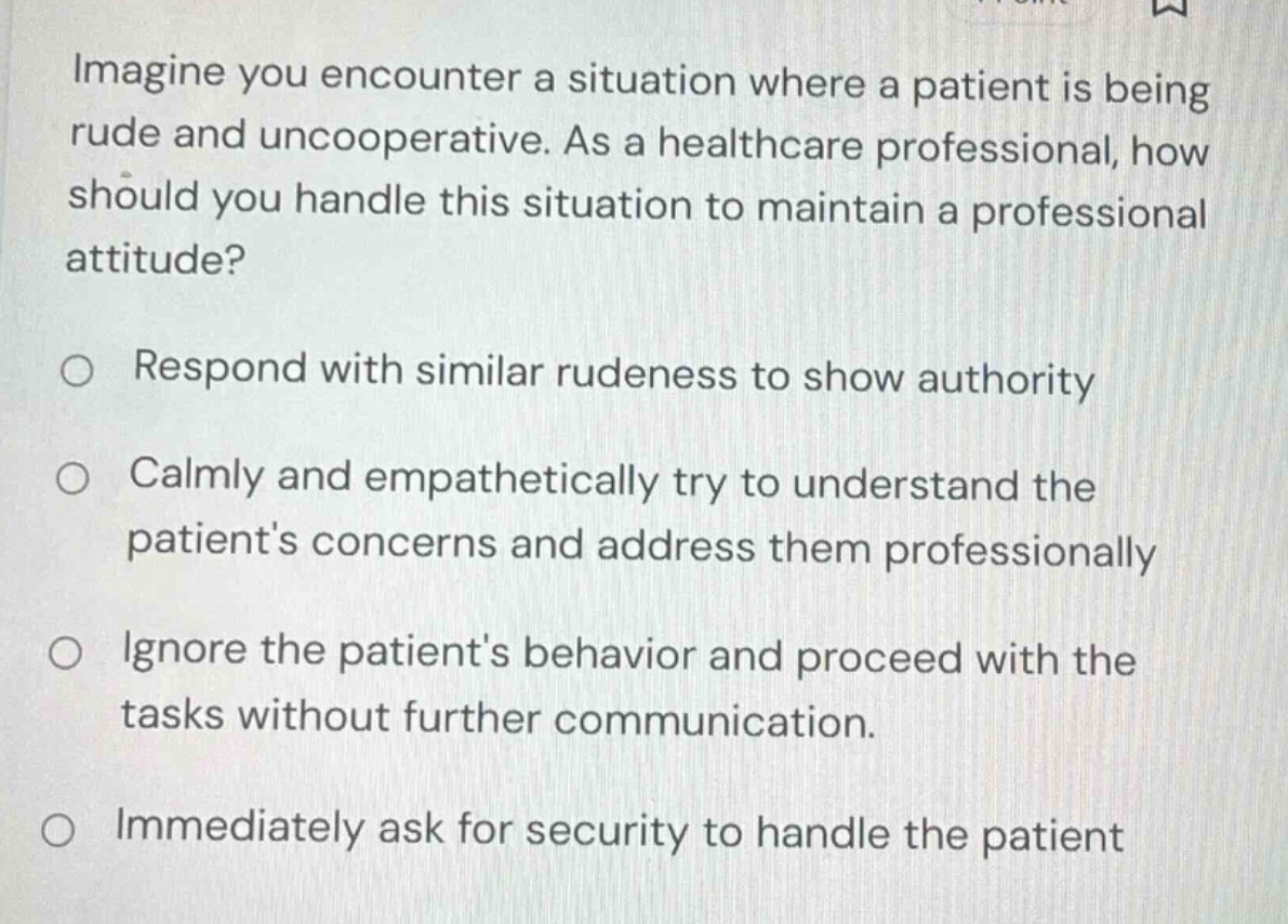 imagine you encounter a situation where a patient is being rude and unc…
