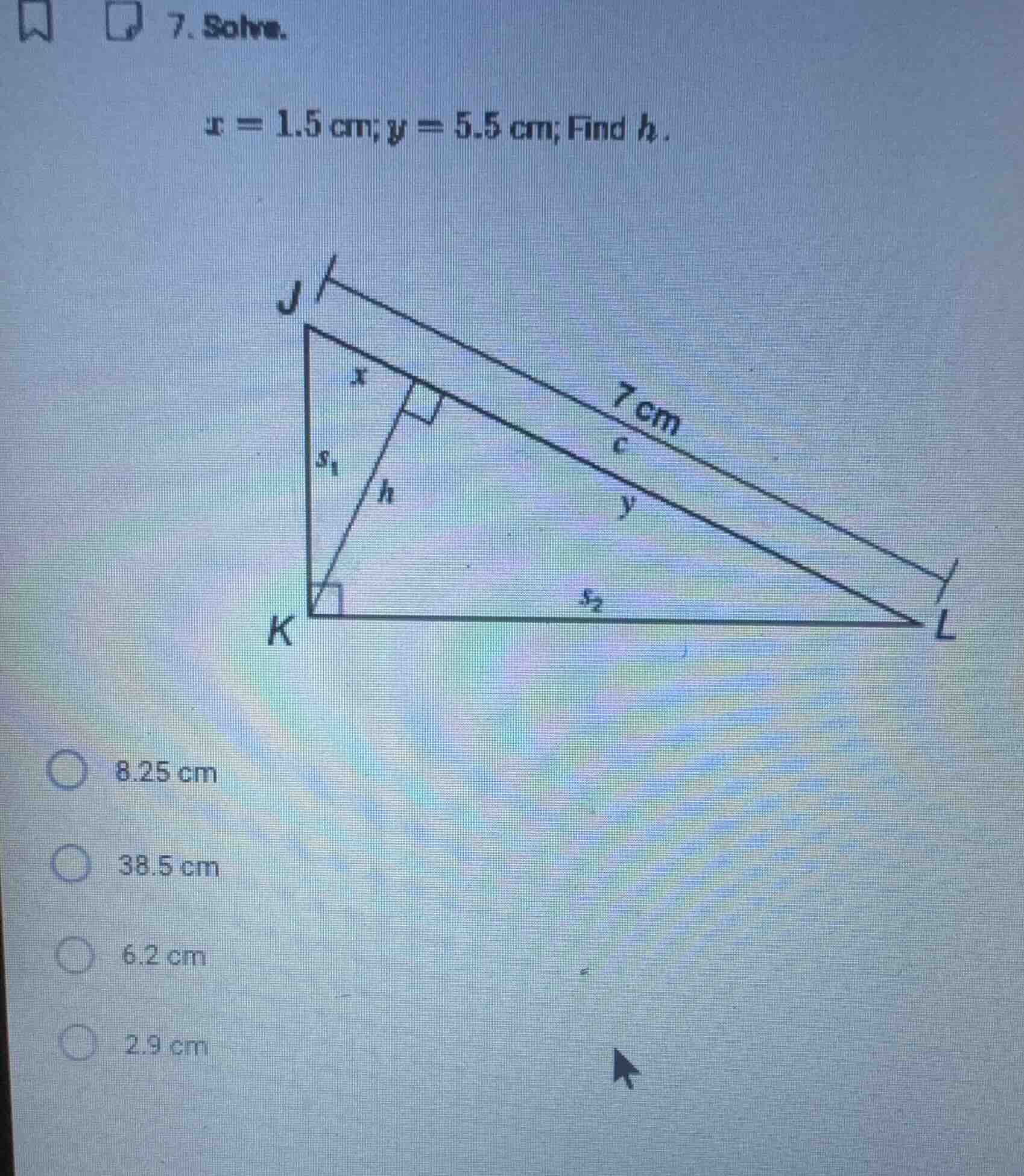 7. solve. x = 1.5 cm; y = 5.5 cm; find h . options: 8.25 cm, 38.5 cm, 6…