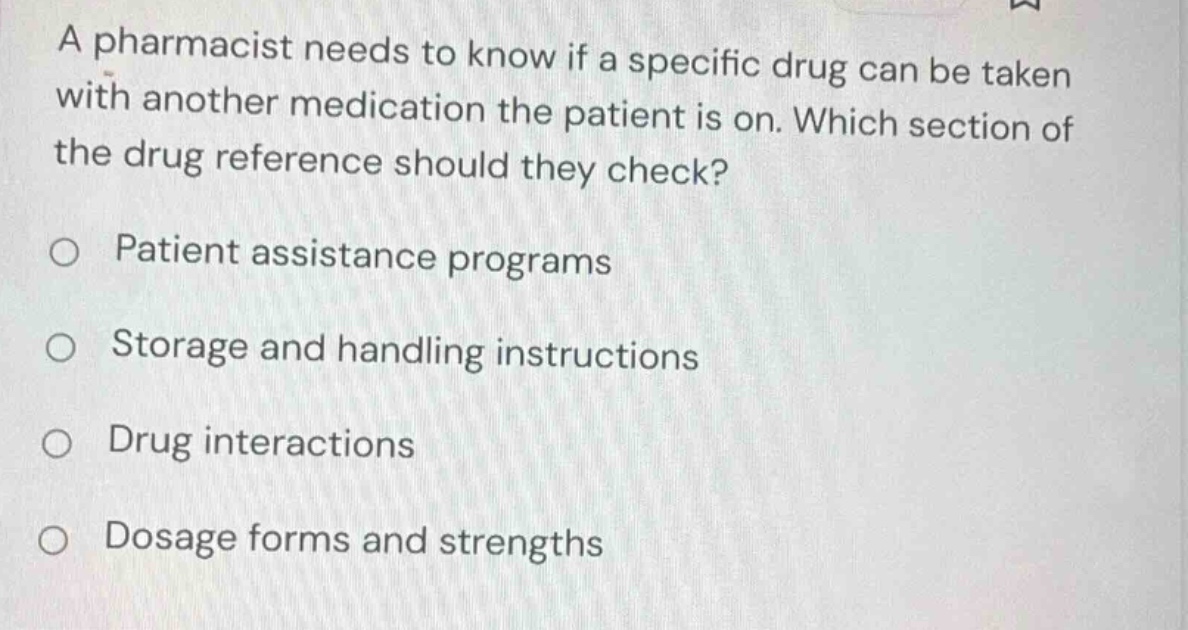 a pharmacist needs to know if a specific drug can be taken with another…