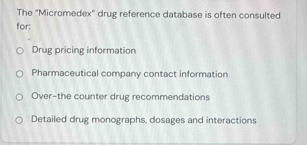 the “micromedex” drug reference database is often consulted for: - drug…
