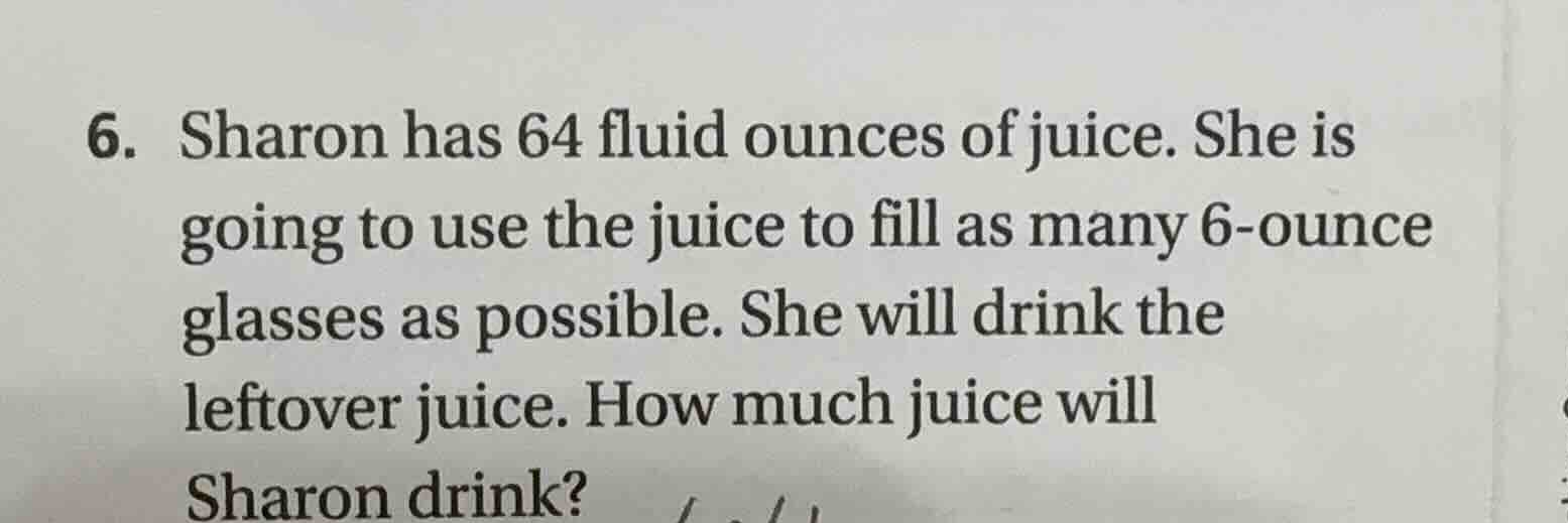 6. sharon has 64 fluid ounces of juice. she is going to use the juice t…