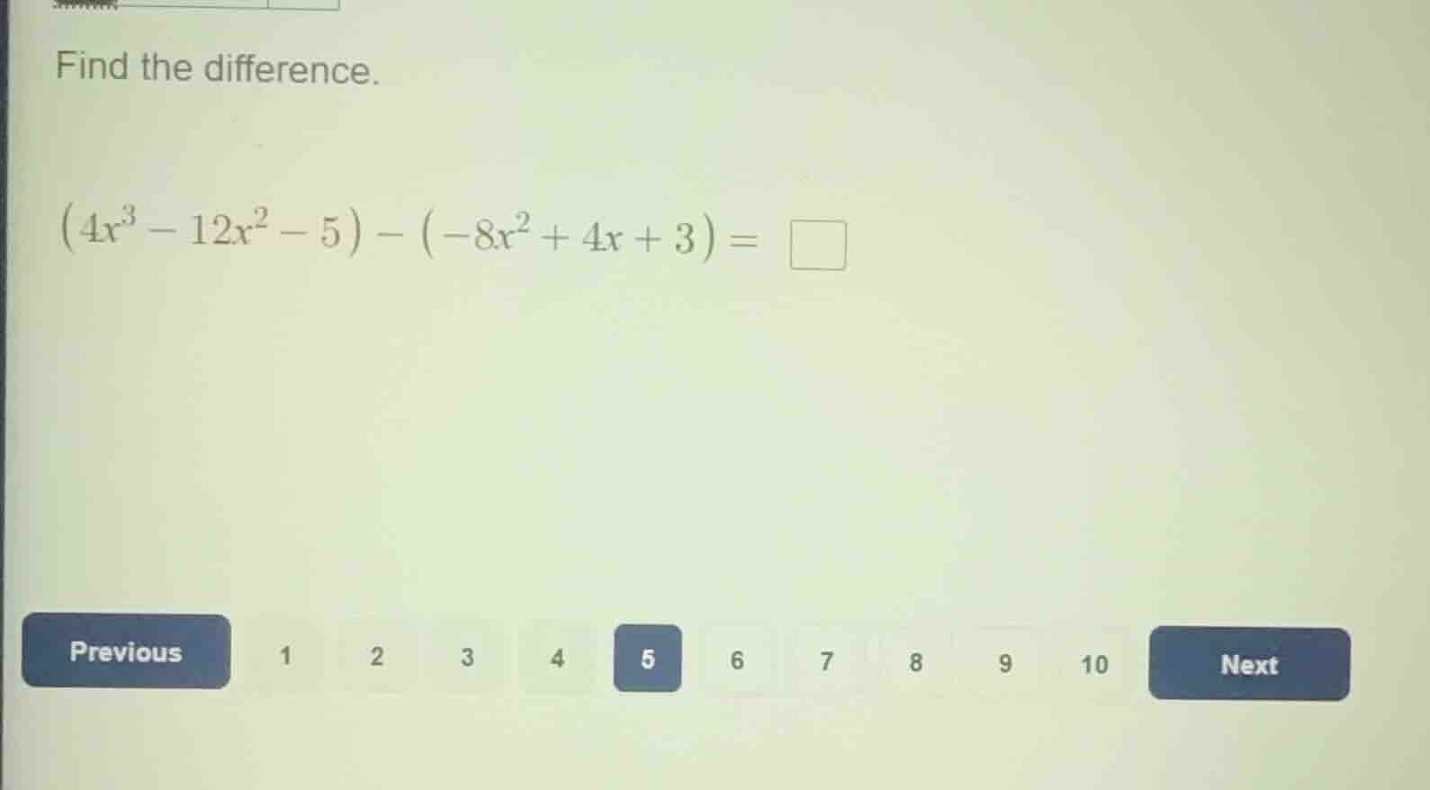find the difference. $(4x^3 - 12x^2 - 5) - (-8x^2 + 4x + 3) = \\square$