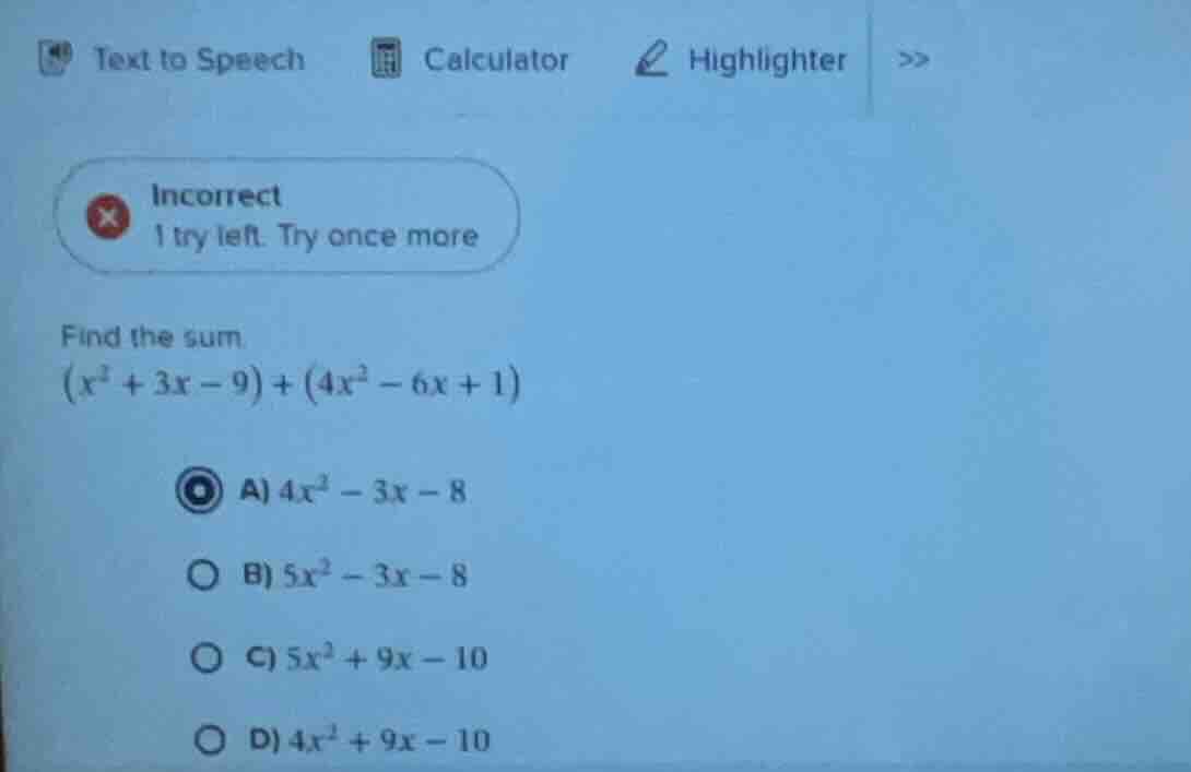 find the sum $(x^{2}+3x - 9)+(4x^{2}-6x + 1)$ a) $4x^{2}-3x - 8$ b) $5x…