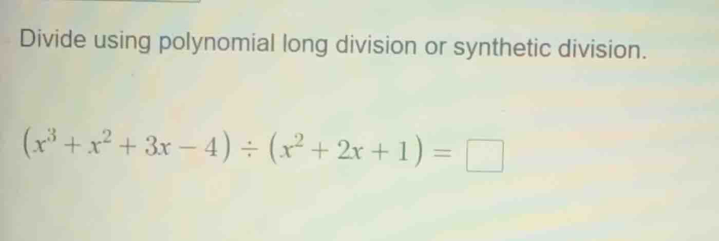 divide using polynomial long division or synthetic division.\\((x^3 + x…