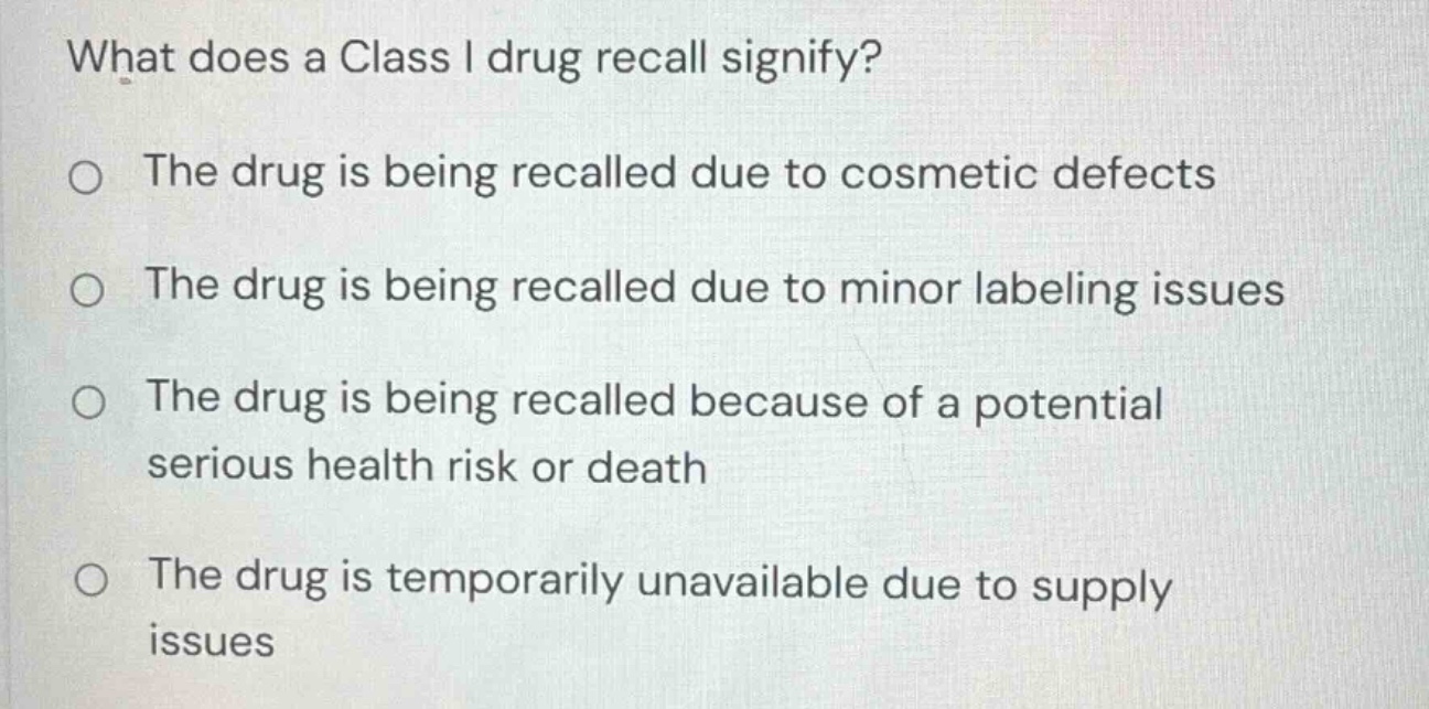 what does a class i drug recall signify? the drug is being recalled due…