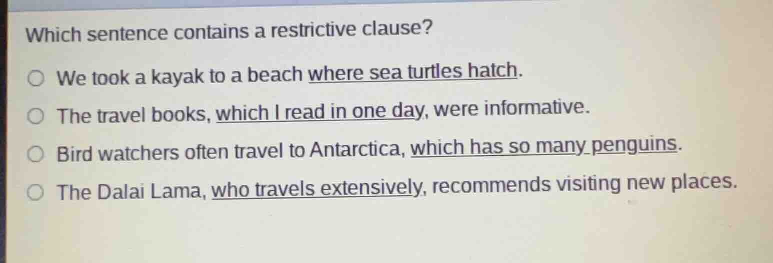 which sentence contains a restrictive clause? ○ we took a kayak to a be…