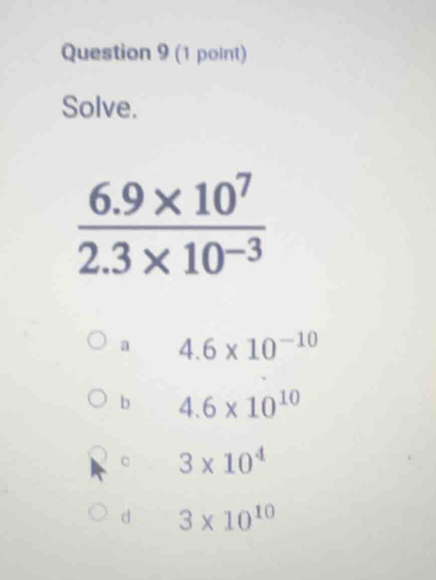 question 9 (1 point) solve. \\(\\frac{6.9 \\times 10^7}{2.3 \\times 10^…
