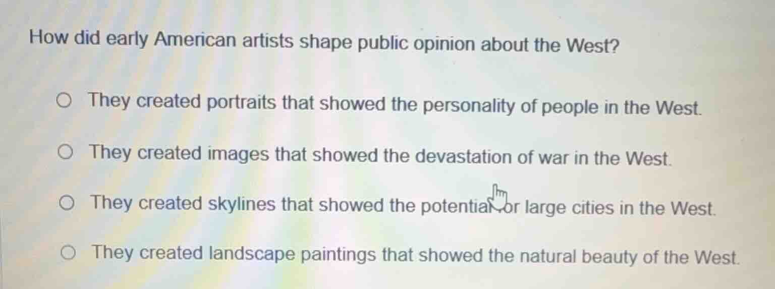 how did early american artists shape public opinion about the west? ○ t…