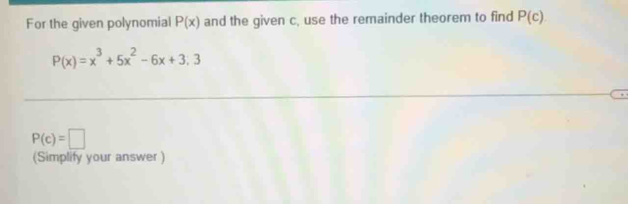for the given polynomial p(x) and the given c, use the remainder theore…