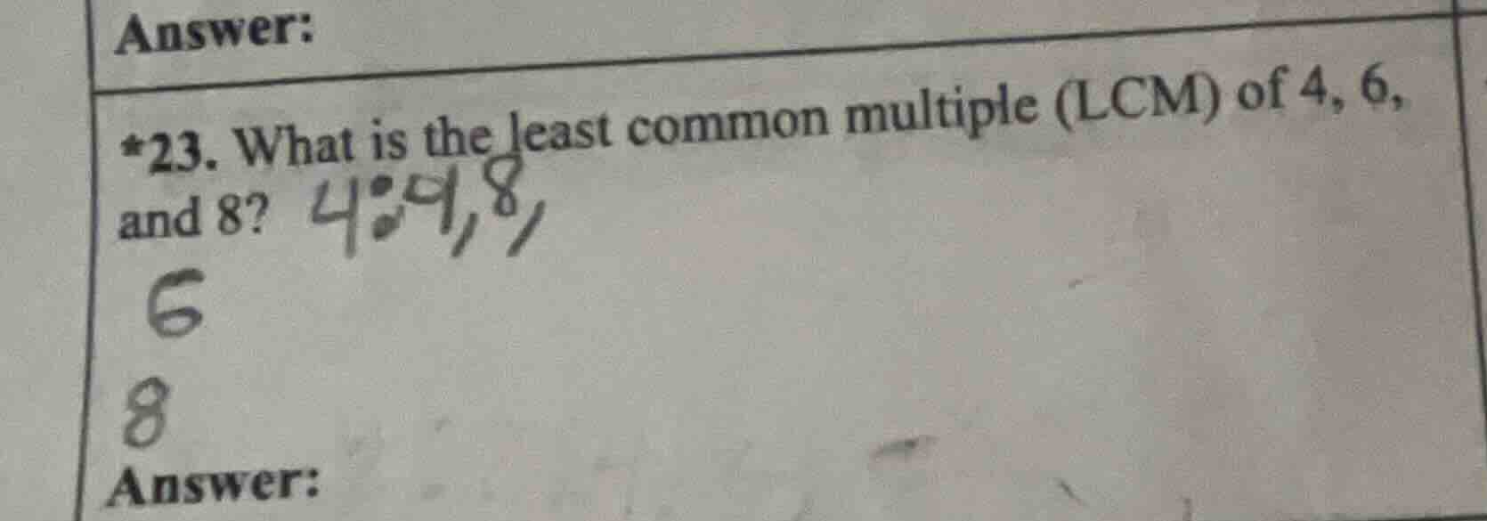 answer: *23. what is the least common multiple (lcm) of 4, 6, and 8? an…