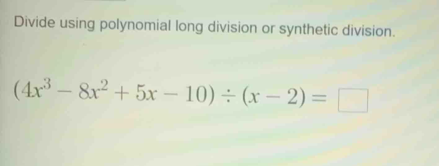 divide using polynomial long division or synthetic division.\\((4x^{3}-…