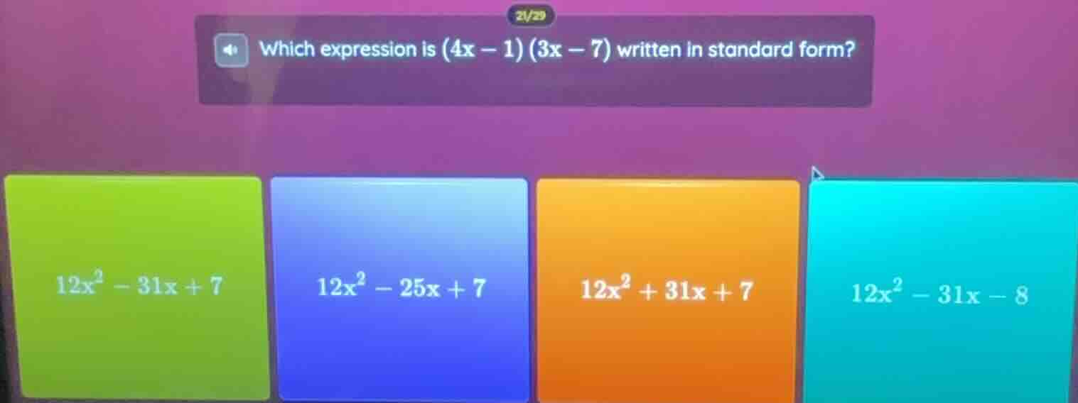 which expression is (4x - 1)(3x - 7) written in standard form? 12x² - 3…