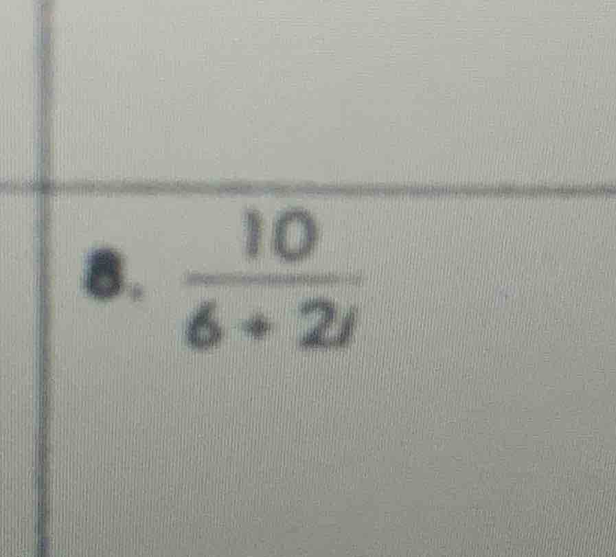 8. \\(\frac{10}{6 + 2i}\\)