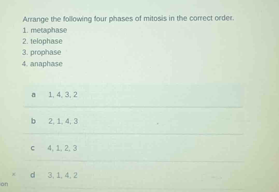 arrange the following four phases of mitosis in the correct order. 1. m…