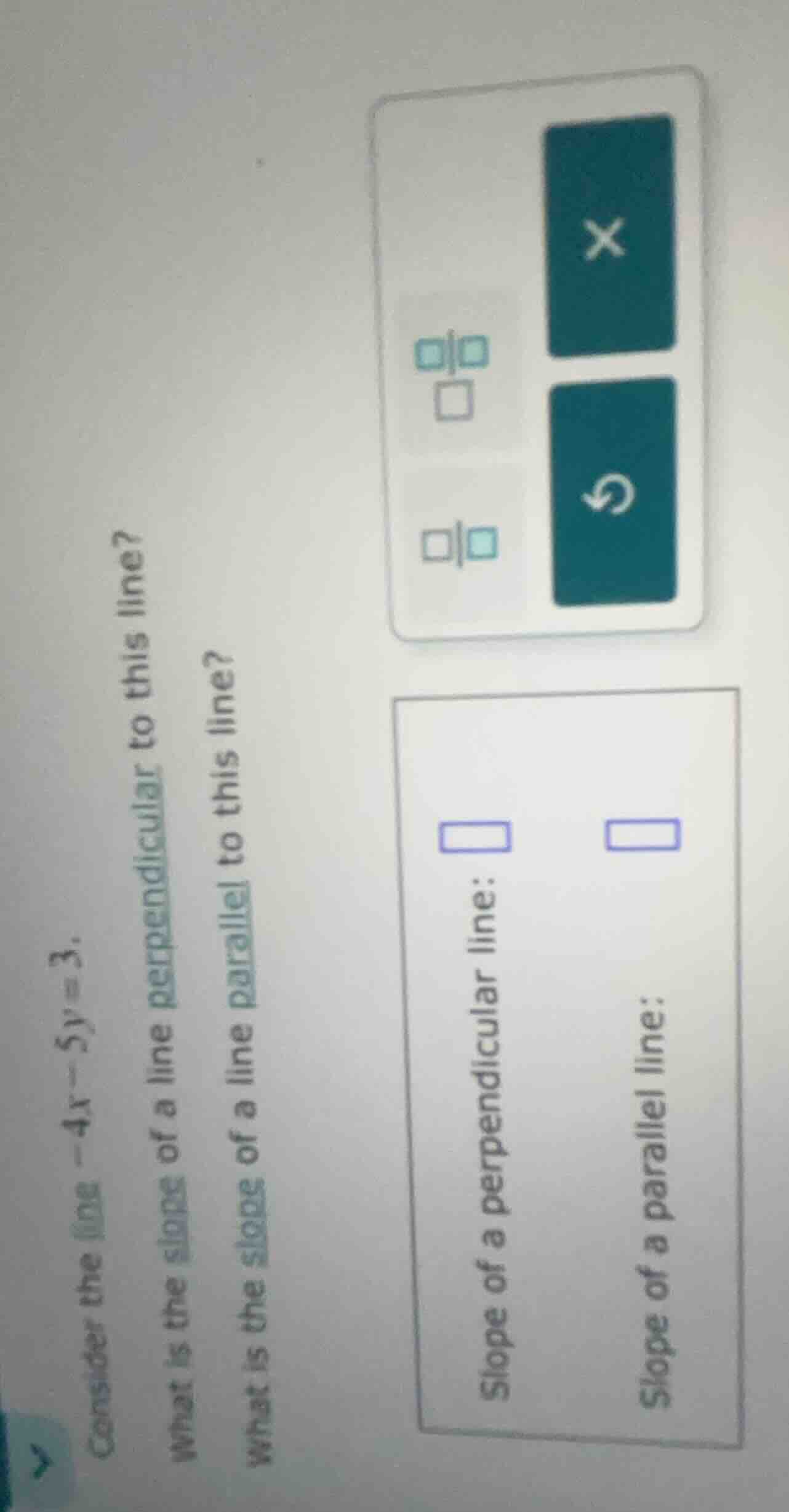 consider the line -4x - 5y = 3. what is the slope of a line perpendicul…