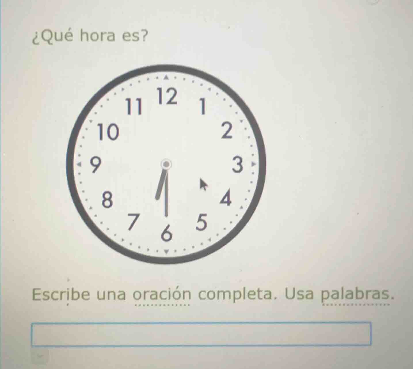 ¿qué hora es? escribe una oración completa. usa palabras.
