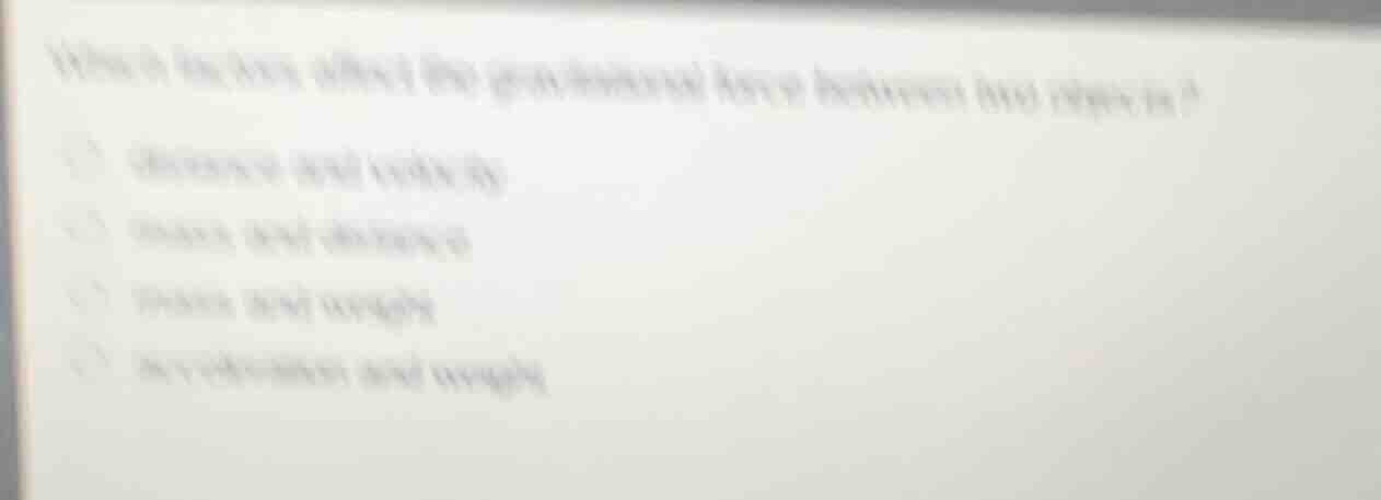 what factors affect the gravitational force between two objects? (optio…