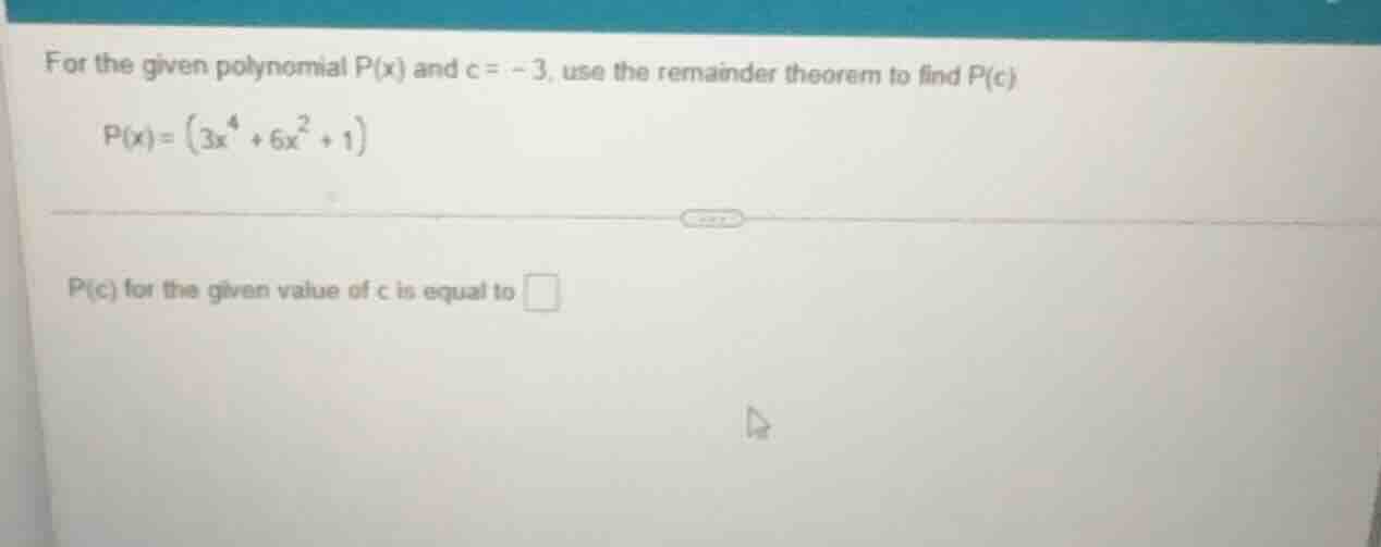 for the given polynomial p(x) and c = - 3, use the remainder theorem to…