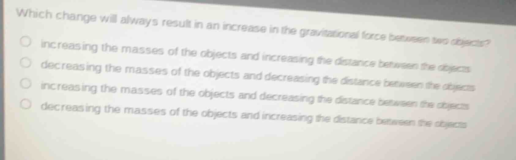 which change will always result in an increase in the gravitational for…