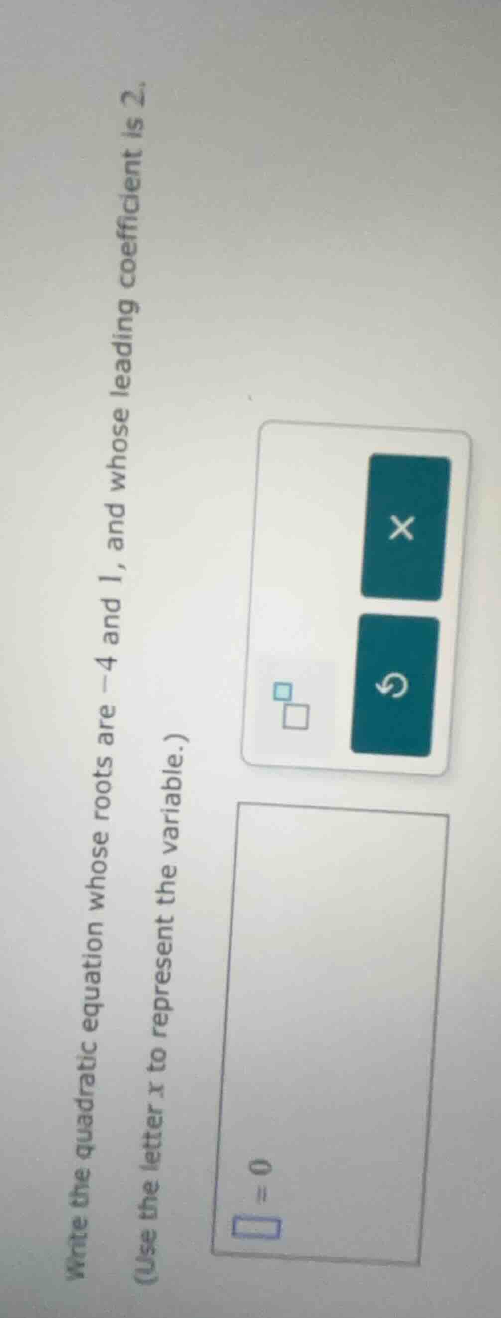 write the quadratic equation whose roots are -4 and 1, and whose leadin…
