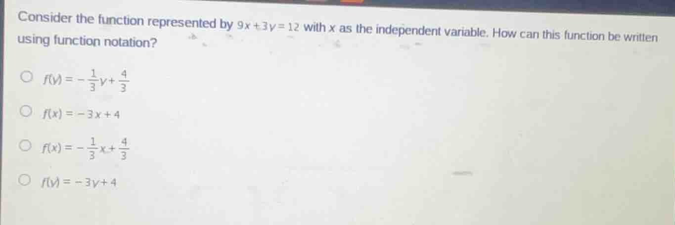 consider the function represented by $9x + 3y = 12$ with $x$ as the ind…