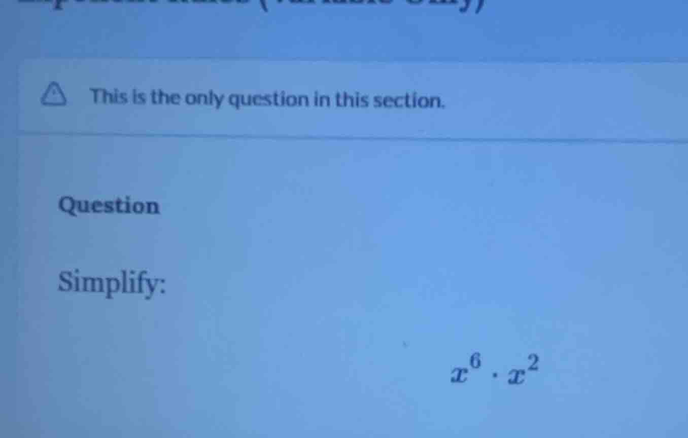 this is the only question in this section. question simplify: $x^6 \\cd…