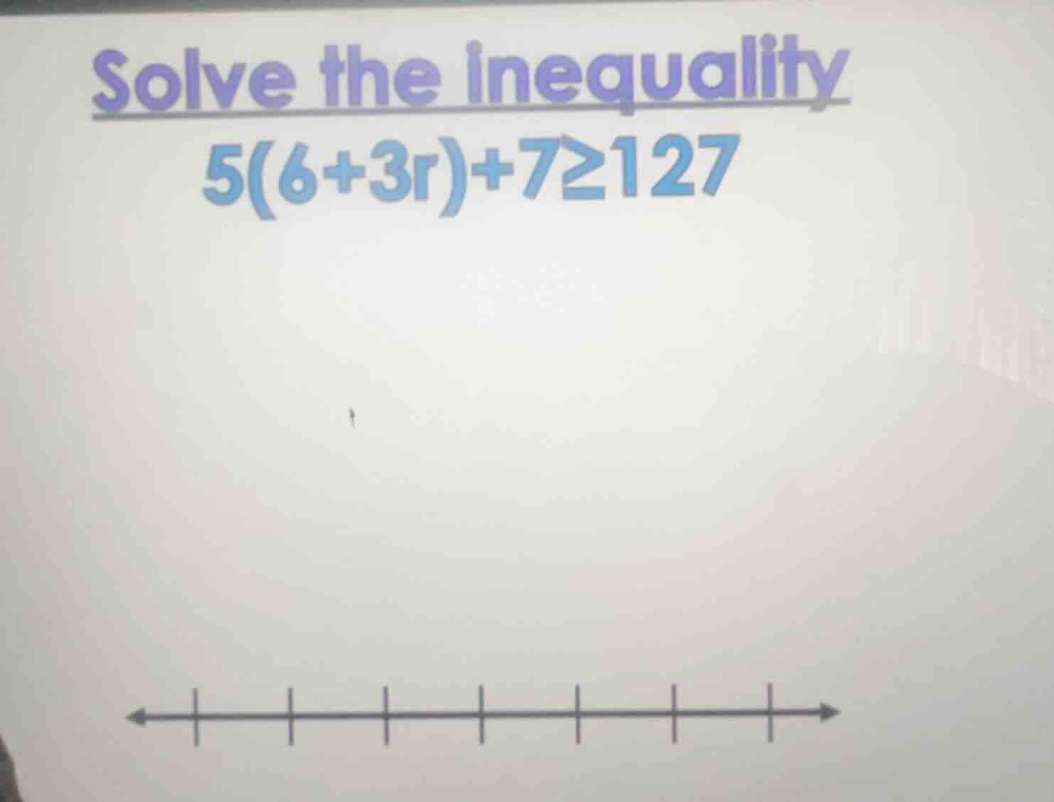 solve the inequality 5(6+3r)+7≥127