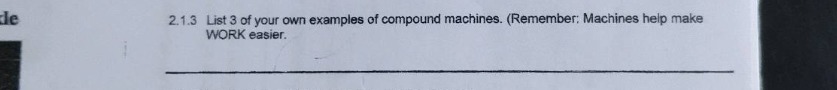 2.1.3 list 3 of your own examples of compound machines. (remember: mach…