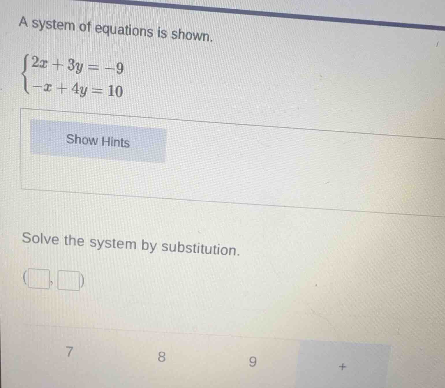 a system of equations is shown.\\begin{cases}2x + 3y = -9\\\\-x + 4y = …