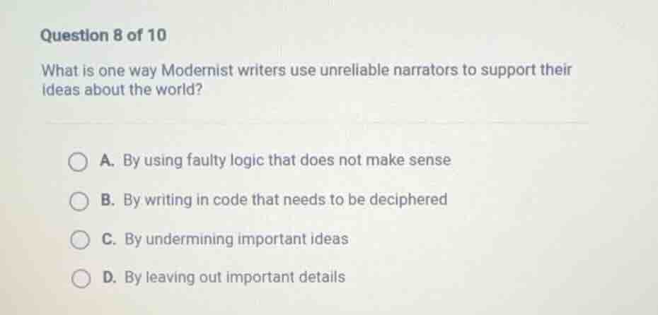 question 8 of 10 what is one way modernist writers use unreliable narra…