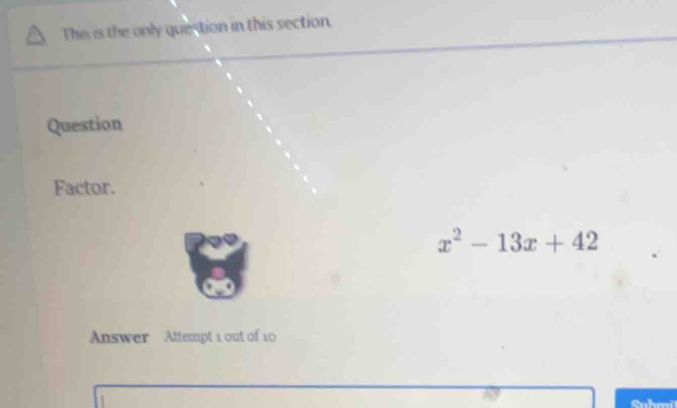 this is the only question in this section question factor. $x^2 - 13x +…