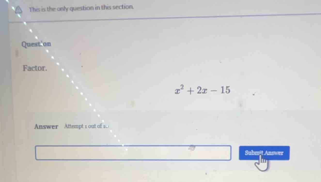 this is the only question in this section. question factor. $x^2 + 2x -…
