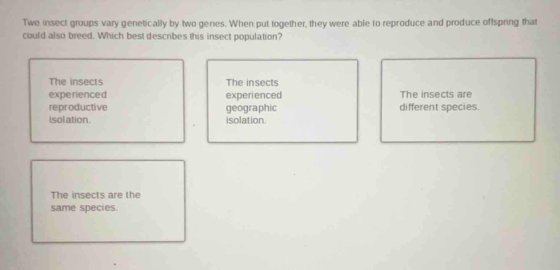 two insect groups vary genetically by two genes. when put together, the…