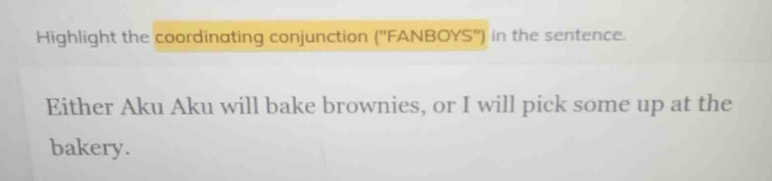 highlight the coordinating conjunction (\fanboys\) in the sentence. eit…