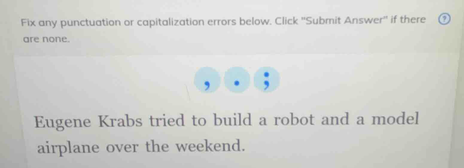 fix any punctuation or capitalization errors below. click \submit answe…