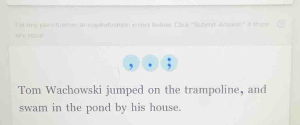fix any punctuation or capitalization errors below. click \submit answe…
