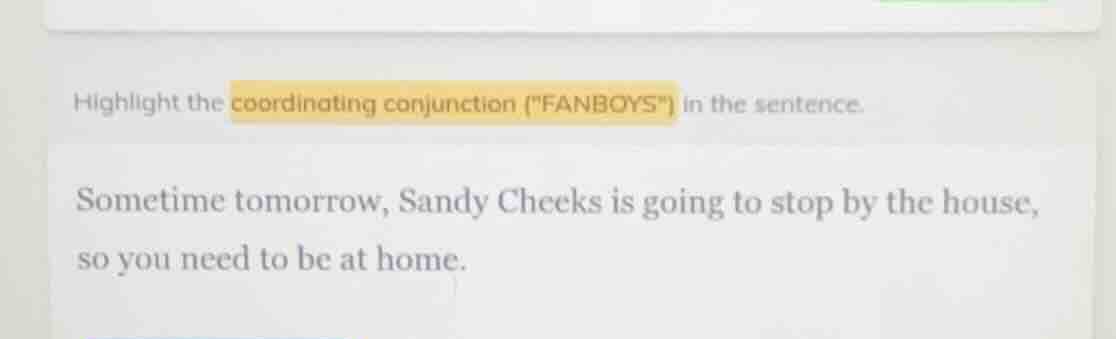 highlight the coordinating conjunction (\fanboys\) in the sentence. som…