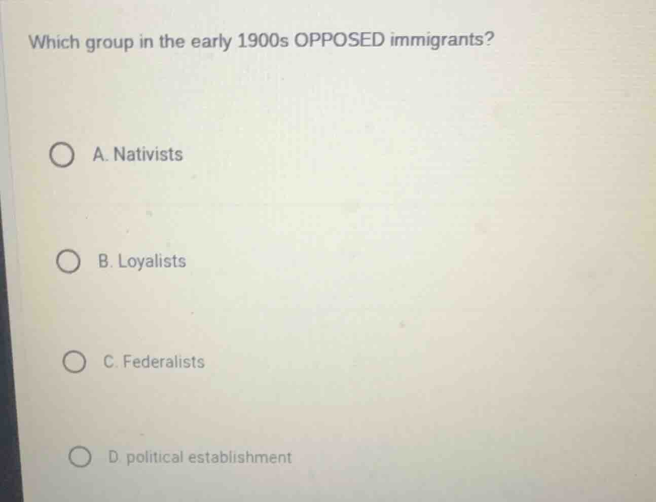 which group in the early 1900s opposed immigrants? a. nativists b. loya…