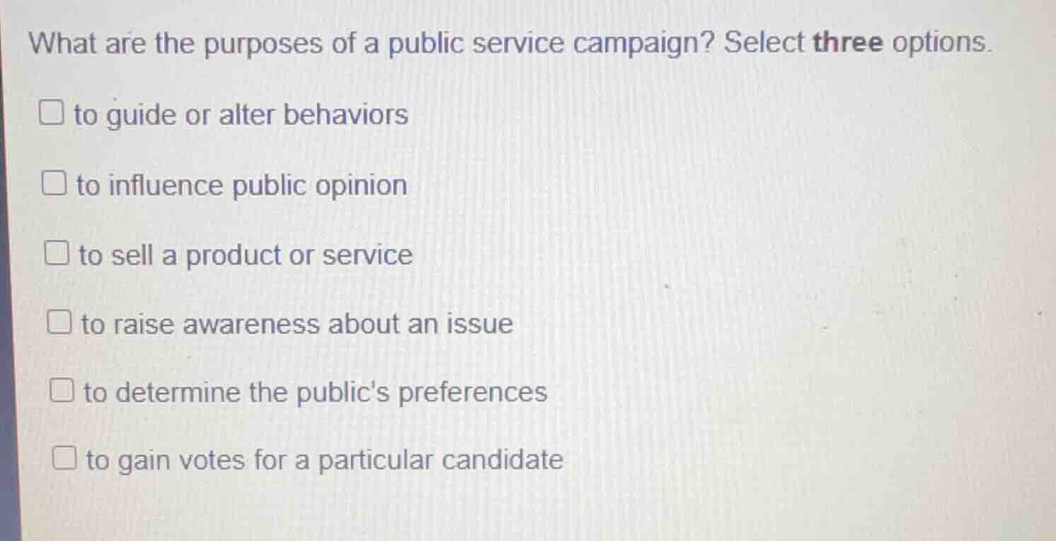 what are the purposes of a public service campaign? select three option…