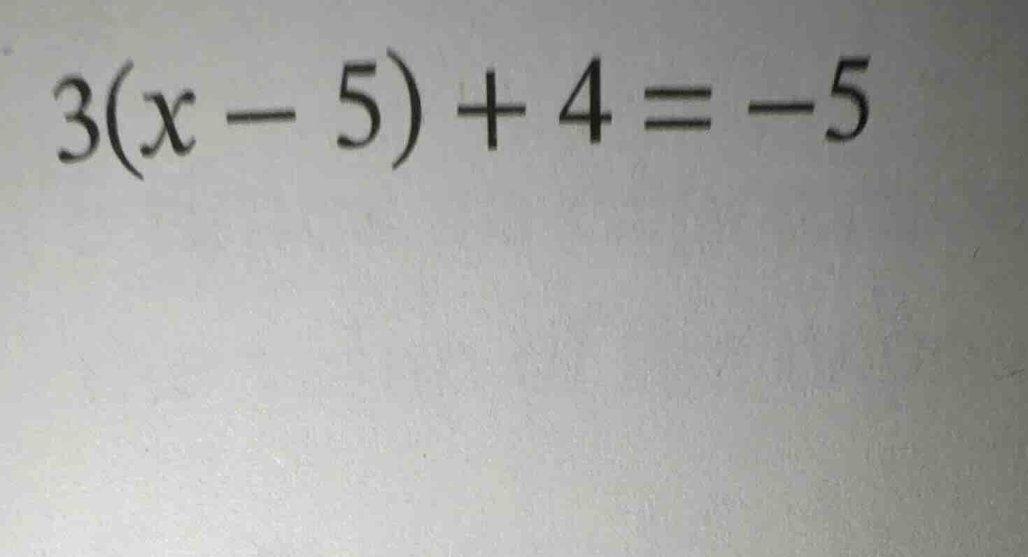 3(x - 5) + 4 = -5