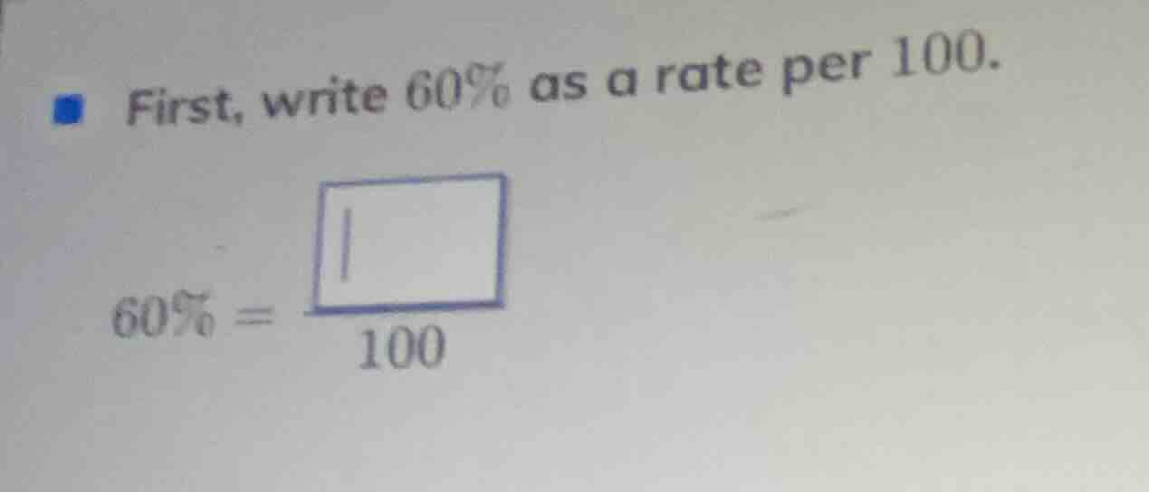 first, write 60% as a rate per 100. 60% = \\frac{\\square}{100}
