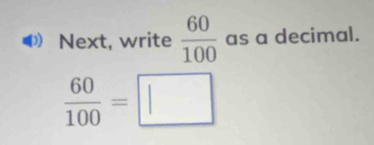 next, write \\(\frac{60}{100}\\) as a decimal. \\(\frac{60}{100} = \\sq…